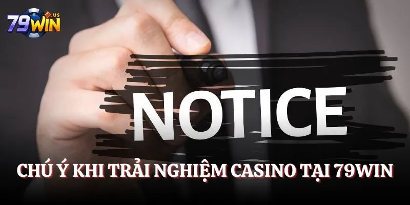 Casino 79WIN - Chinh Phục Top Game Xanh Chính Nổi Bật 2025 8 Chú ý khi trải nghiệm casino taij 79WIN