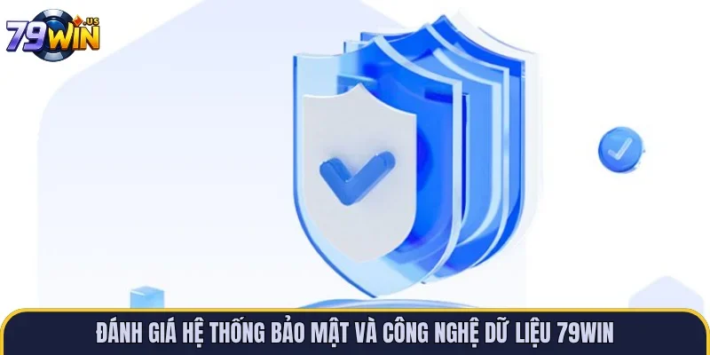 Đánh giá hệ thống bảo mật và công nghệ dữ liệu 79WIN