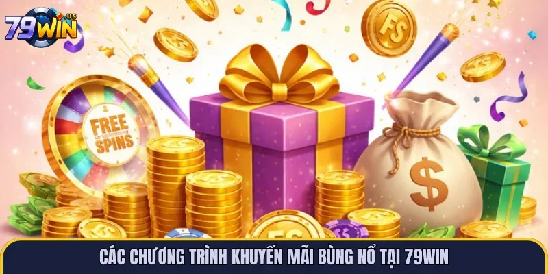 Các chương trình khuyến mãi bùng nổ tại 79WIN